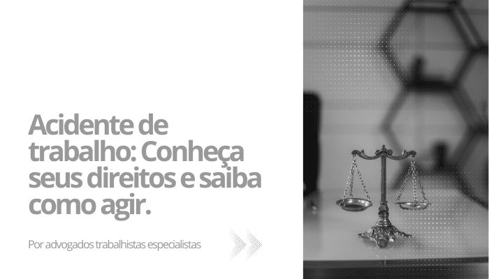 Acidente de trabalho. Conheça seus direitos.
