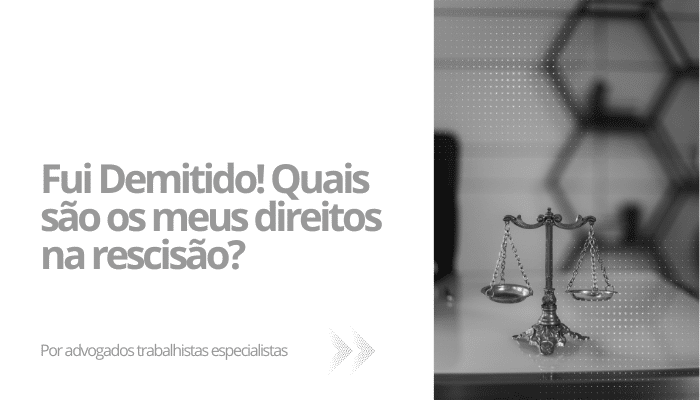 Fui Demitido! Quais são os meus direitos na rescisão?