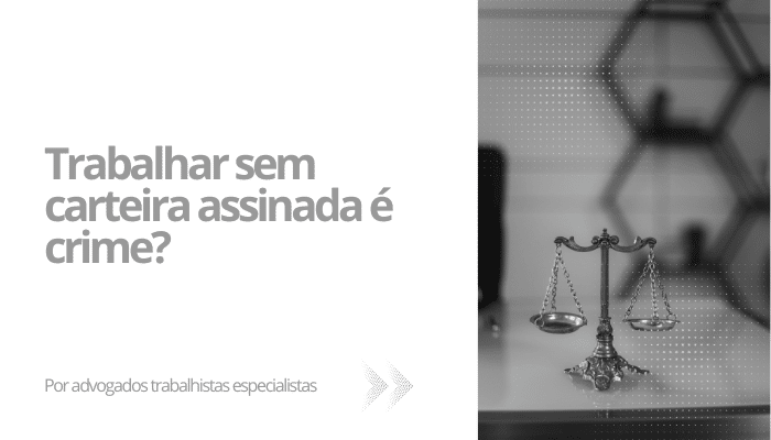 Trabalhar sem carteira assinada é crime?
