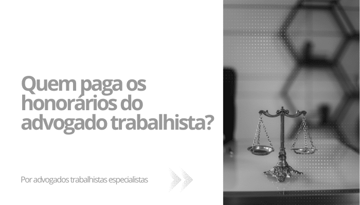 Quem paga os honorários do advogado trabalhista?