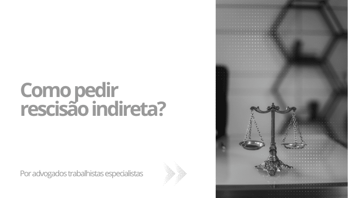 Como pedir rescisão indireta