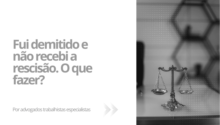 Fui demitido e não recebi a rescisão. O que fazer