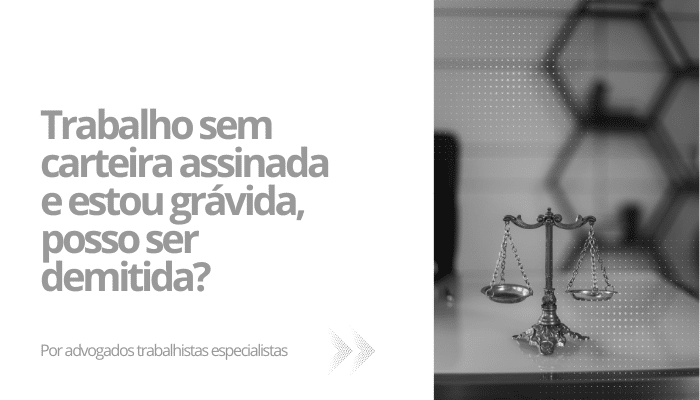 Trabalho sem carteira assinada e estou grávida, posso ser demitida