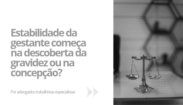 Estabilidade da gestante começa na descoberta da gravidez ou na concepção?